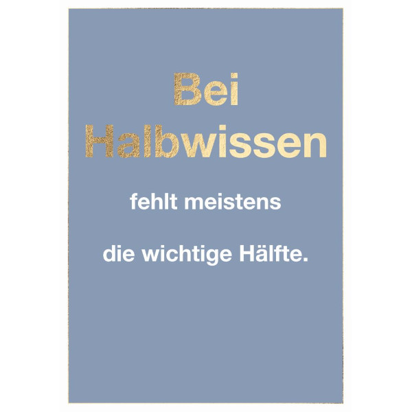 Postkarte - Bei Halbwissen fehlt meistens die wichtige Hälfte.