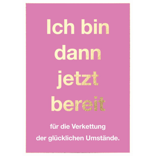 Postkarte - Ich bin dann jetzt bereit für die Verkettung der glücklichen Umstände.