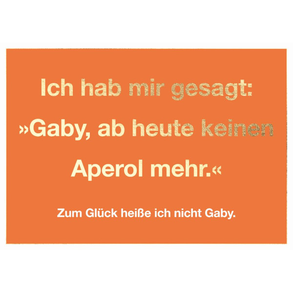 Postkarte - Ich hab mir gesagt: 'Gaby, ab heute keinen Aperol mehr.'